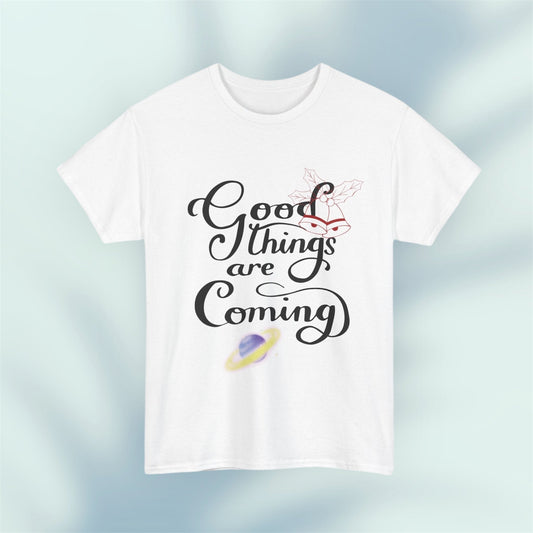 Good Things Are Coming Unisex T-ShirtT-Shirt