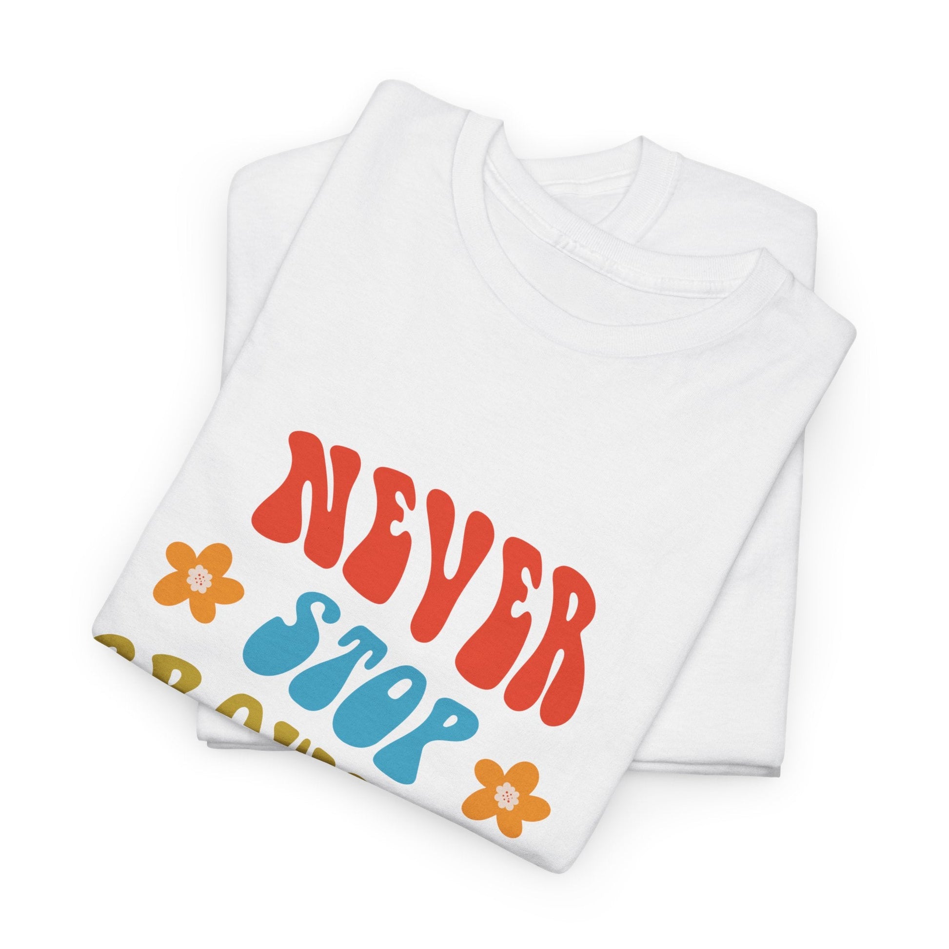 Never Stop Growing Unisex ShirtT-Shirt